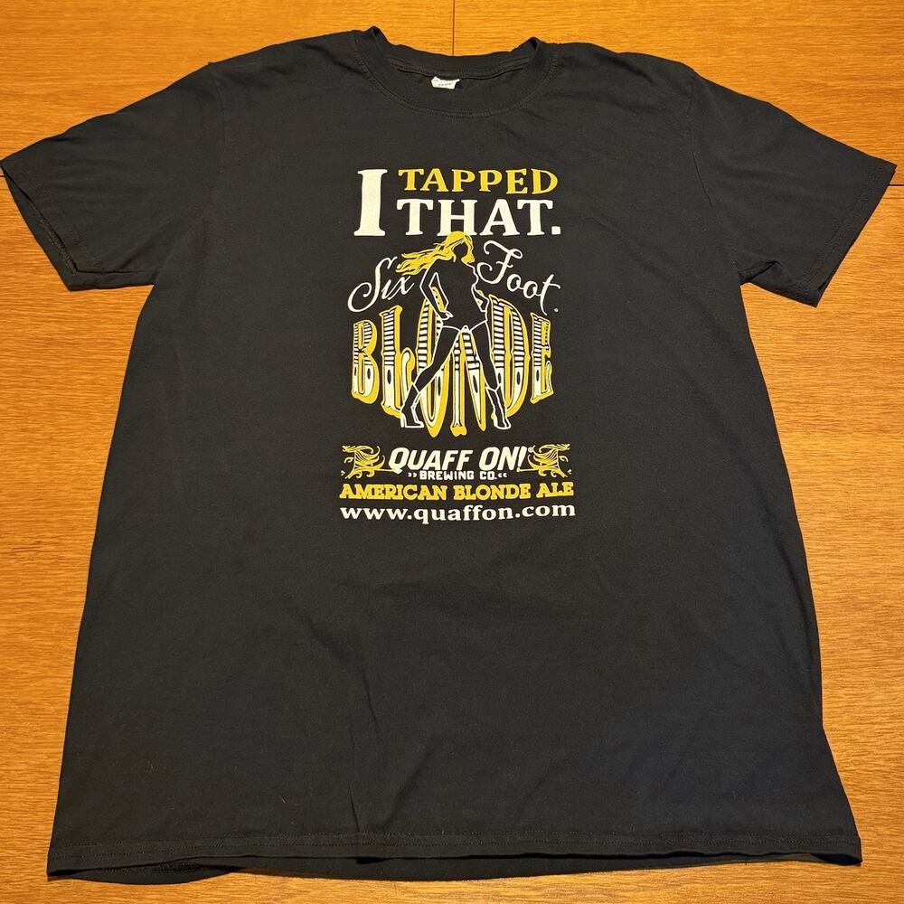Quaff On T Shirt Size Large I Tapped That Six Foot Blonde American Blonde Ale